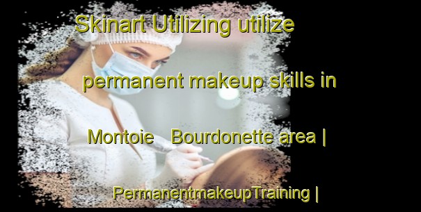 Skinart Utilizing utilize permanent makeup skills in Montoie   Bourdonette area | PermanentmakeupTraining | PermanentmakeupClasses | SkinartTraining-Switzerland